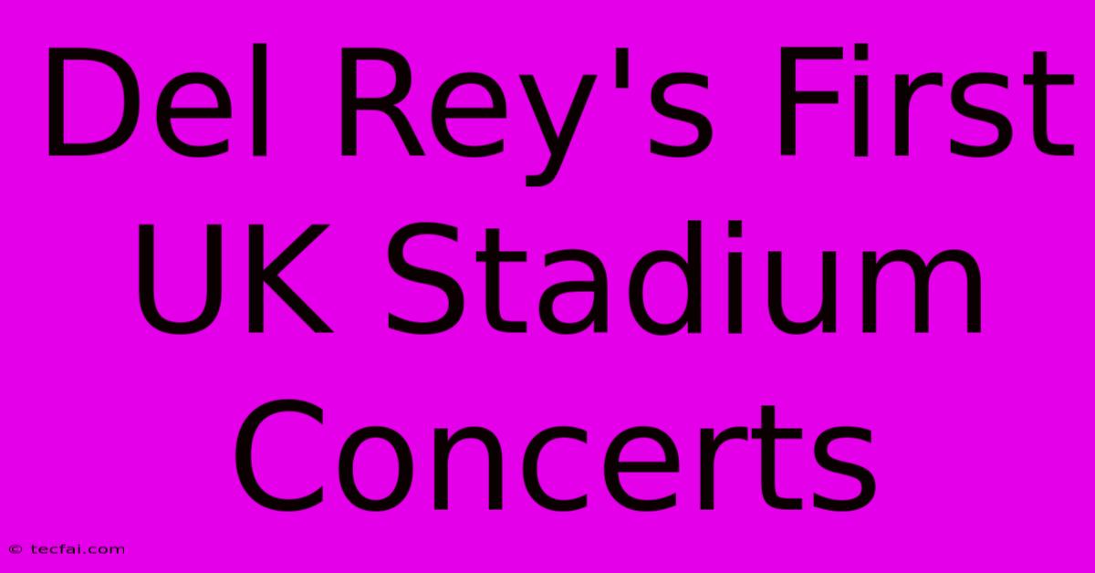 Del Rey's First UK Stadium Concerts