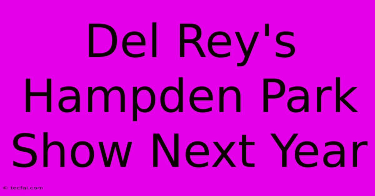 Del Rey's Hampden Park Show Next Year