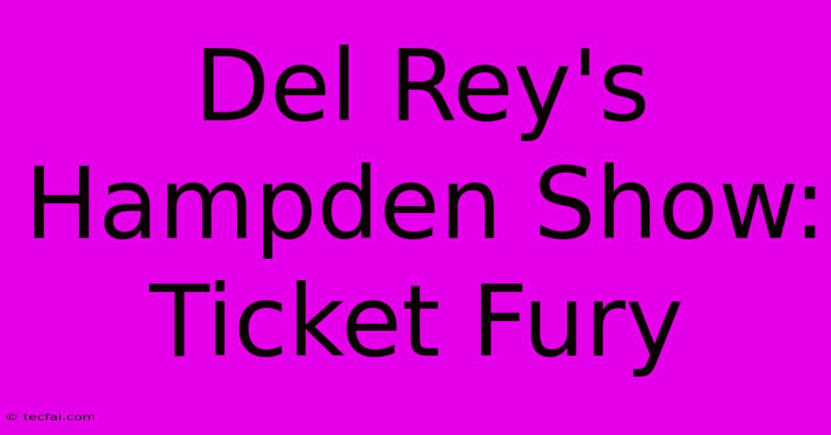 Del Rey's Hampden Show: Ticket Fury