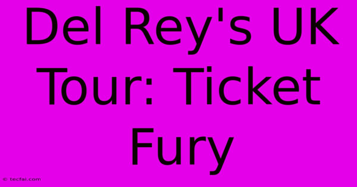 Del Rey's UK Tour: Ticket Fury