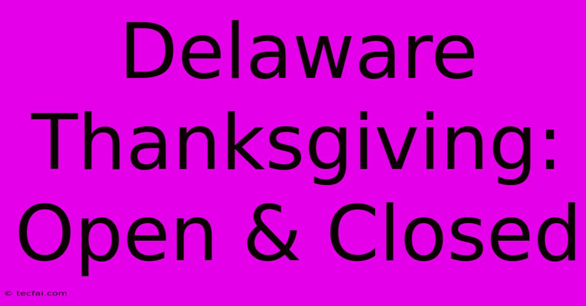 Delaware Thanksgiving: Open & Closed