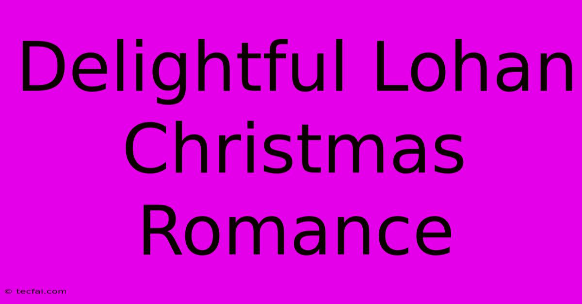 Delightful Lohan Christmas Romance