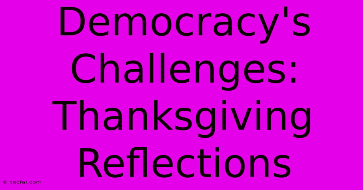 Democracy's Challenges: Thanksgiving Reflections