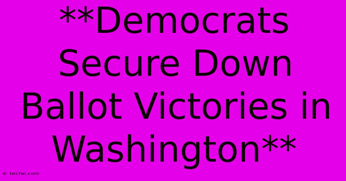 **Democrats Secure Down Ballot Victories In Washington**