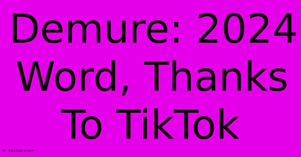 Demure: 2024 Word, Thanks To TikTok