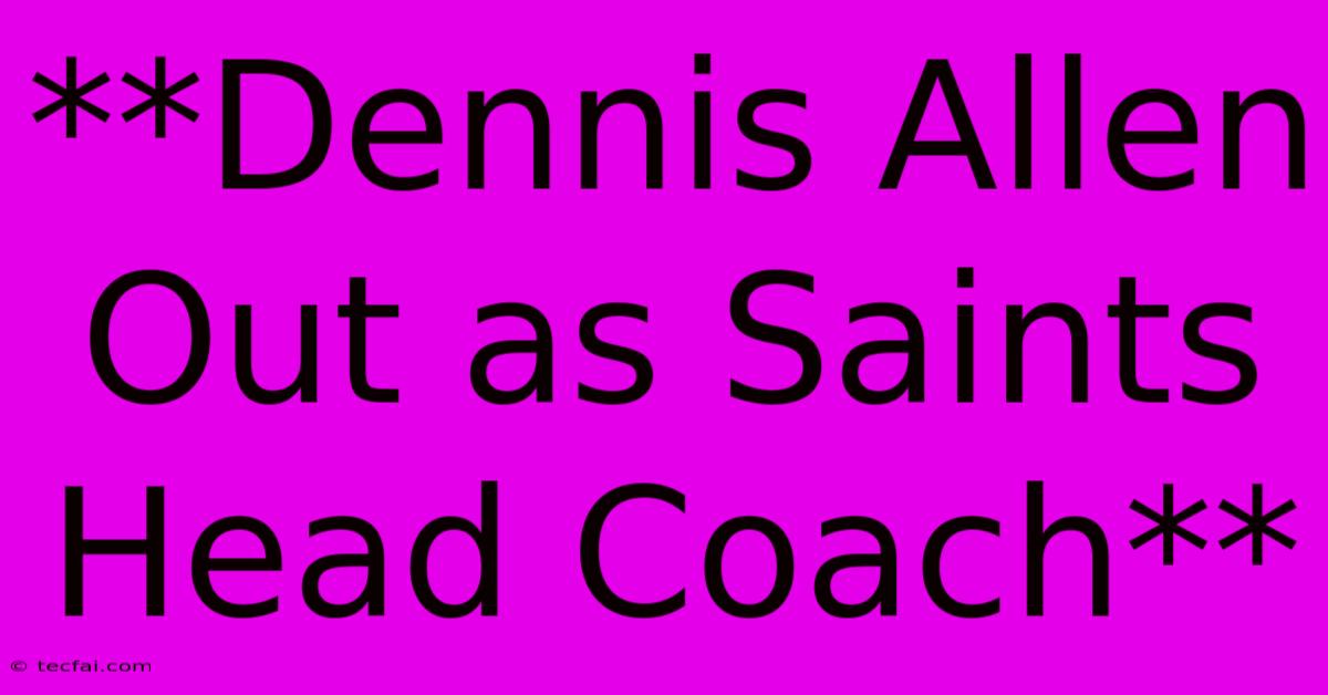 **Dennis Allen Out As Saints Head Coach**