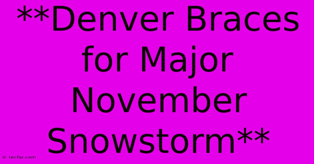 **Denver Braces For Major November Snowstorm**