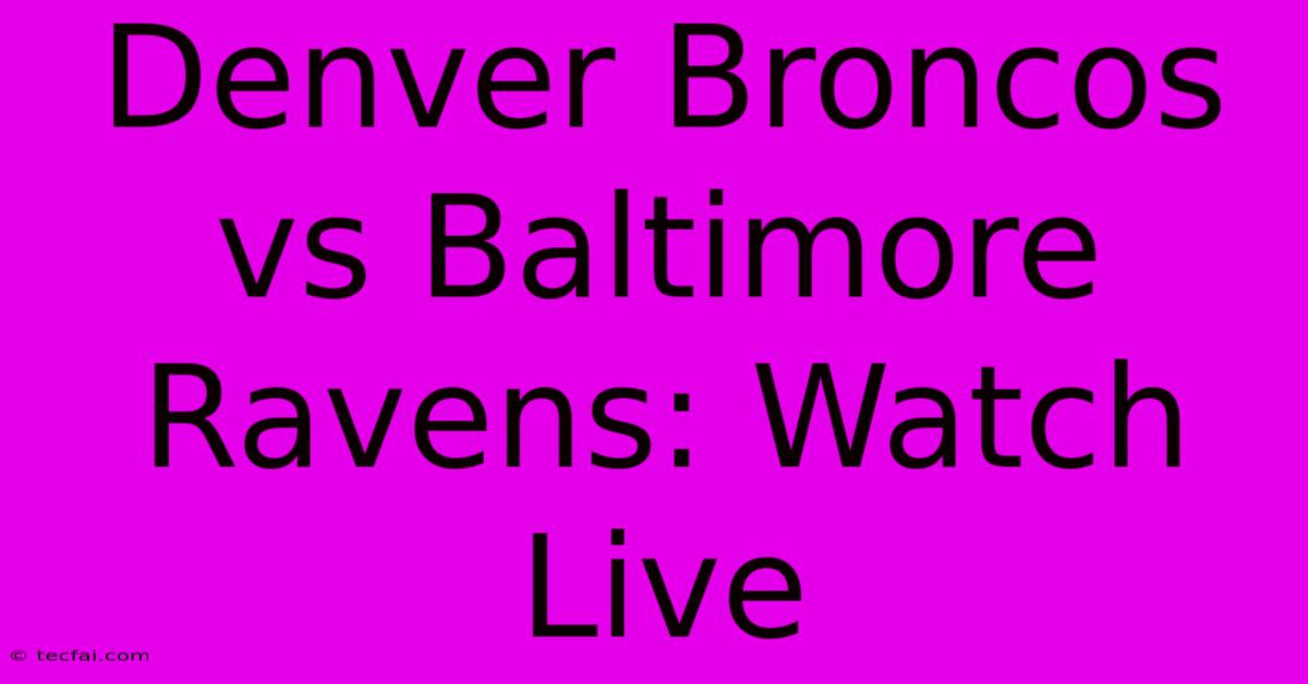 Denver Broncos Vs Baltimore Ravens: Watch Live