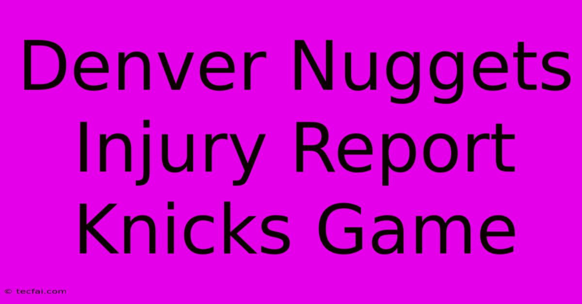 Denver Nuggets Injury Report Knicks Game