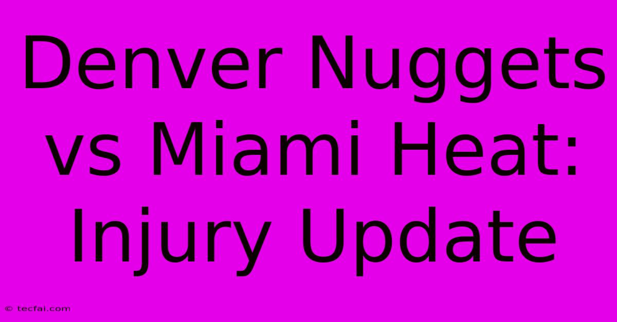 Denver Nuggets Vs Miami Heat: Injury Update