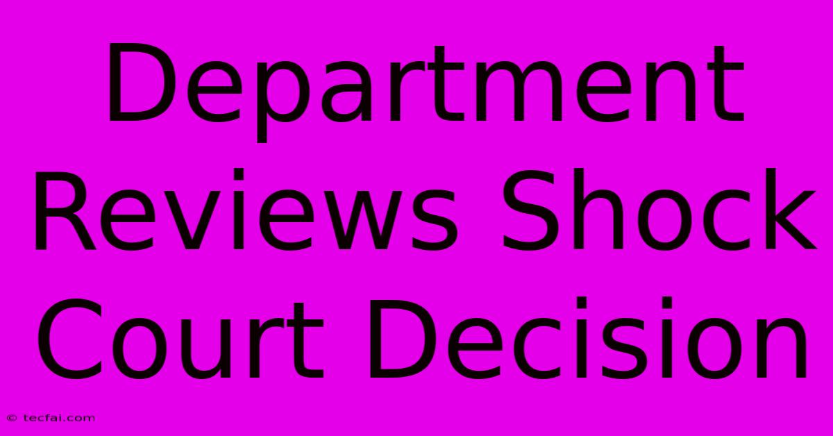 Department Reviews Shock Court Decision