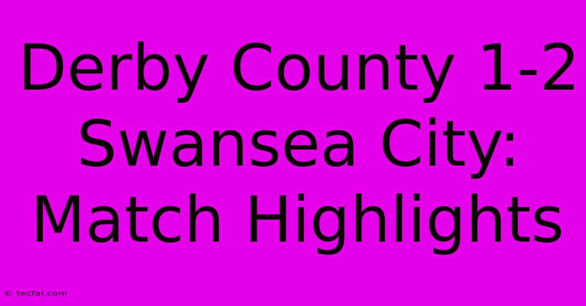 Derby County 1-2 Swansea City: Match Highlights