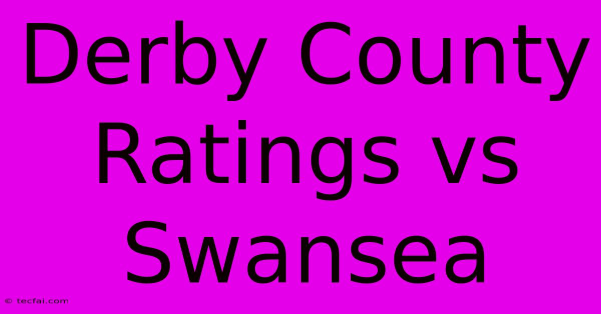 Derby County Ratings Vs Swansea