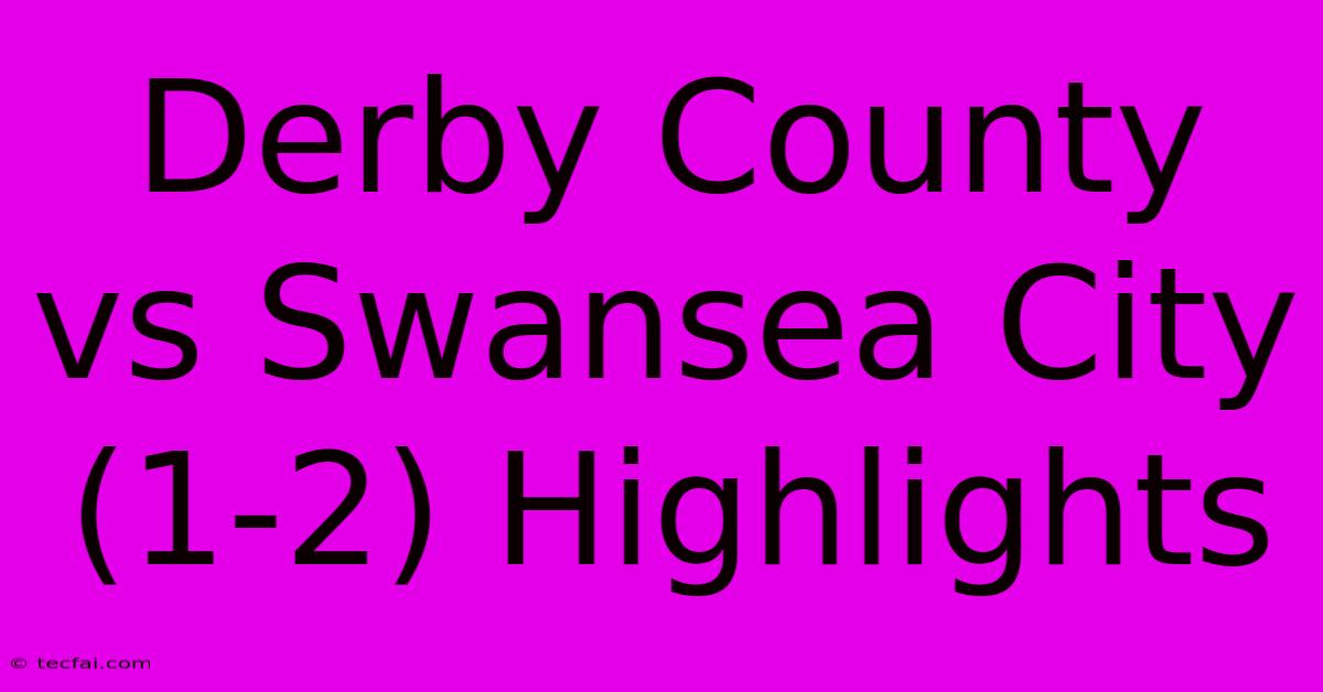 Derby County Vs Swansea City (1-2) Highlights