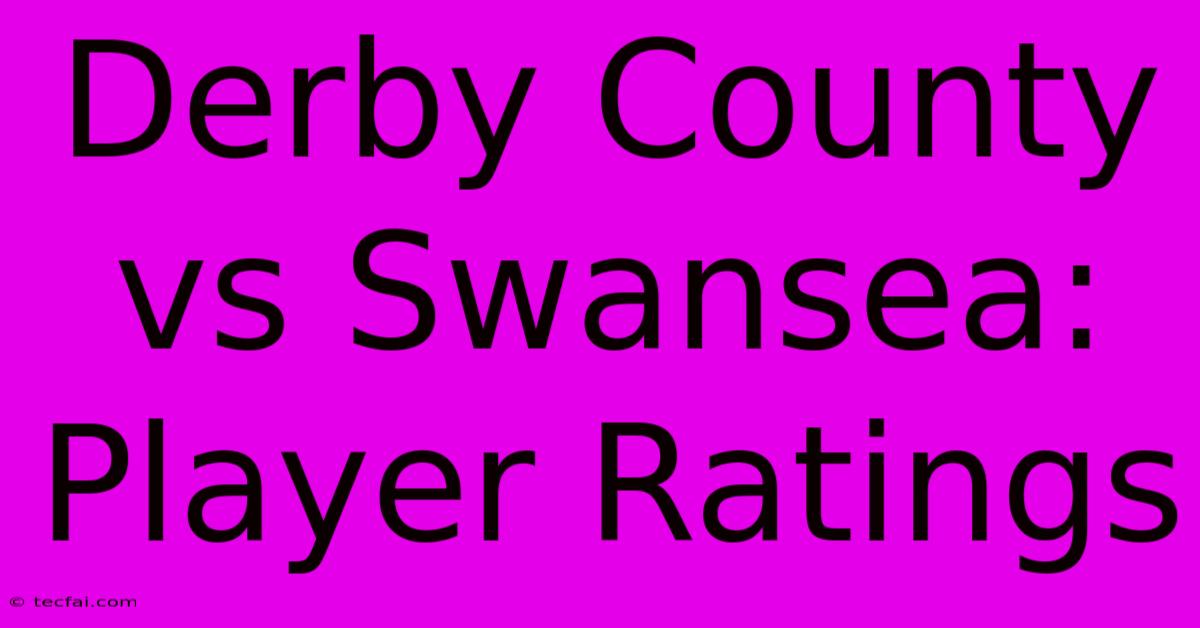 Derby County Vs Swansea: Player Ratings