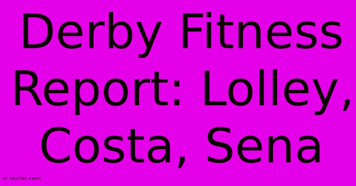 Derby Fitness Report: Lolley, Costa, Sena