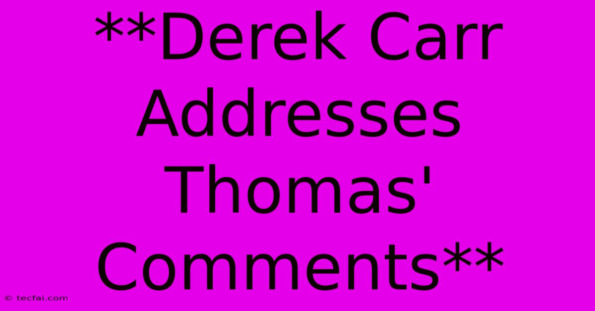 **Derek Carr Addresses Thomas' Comments**