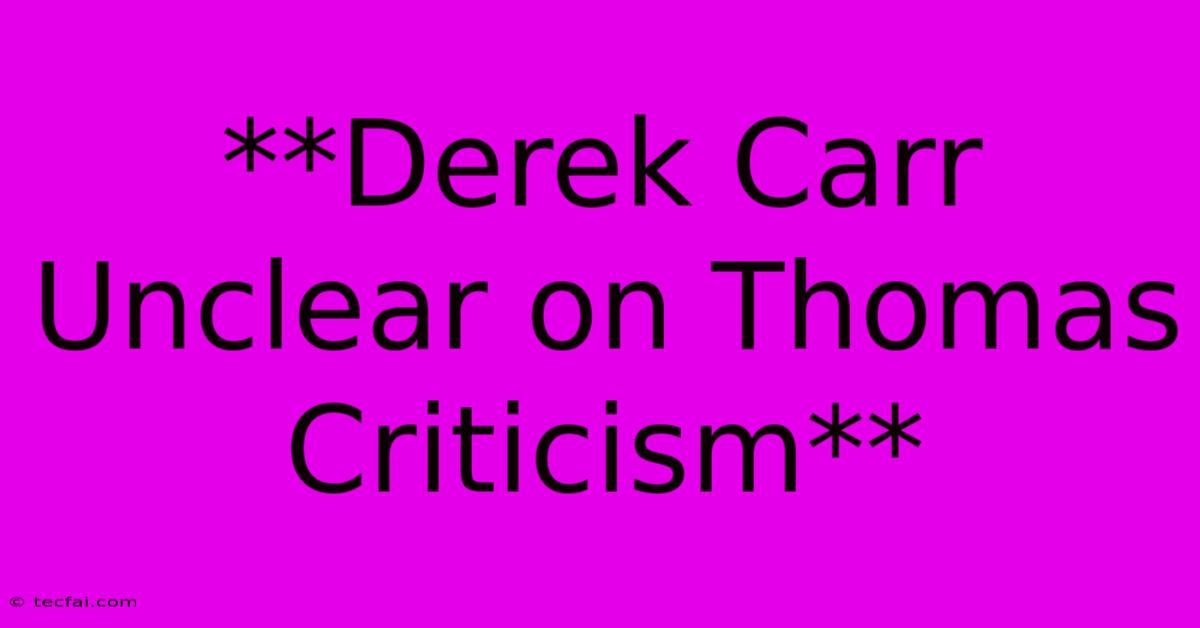 **Derek Carr Unclear On Thomas Criticism**