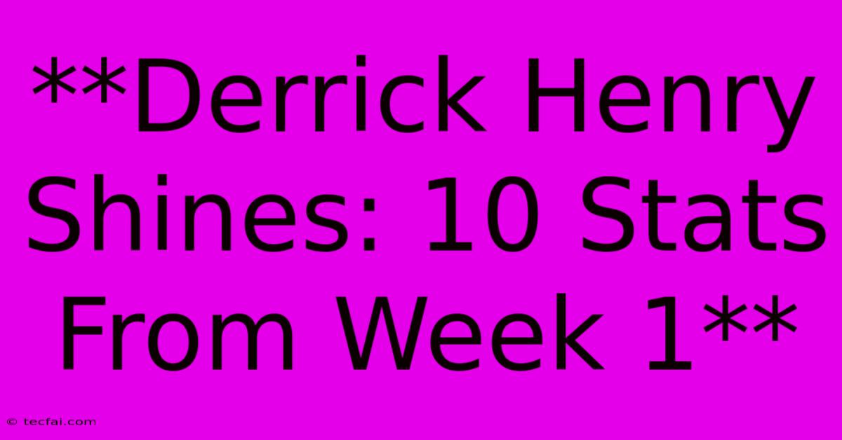 **Derrick Henry Shines: 10 Stats From Week 1**