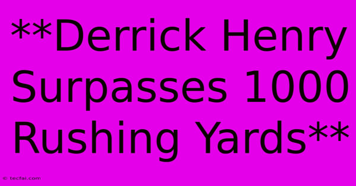 **Derrick Henry Surpasses 1000 Rushing Yards**