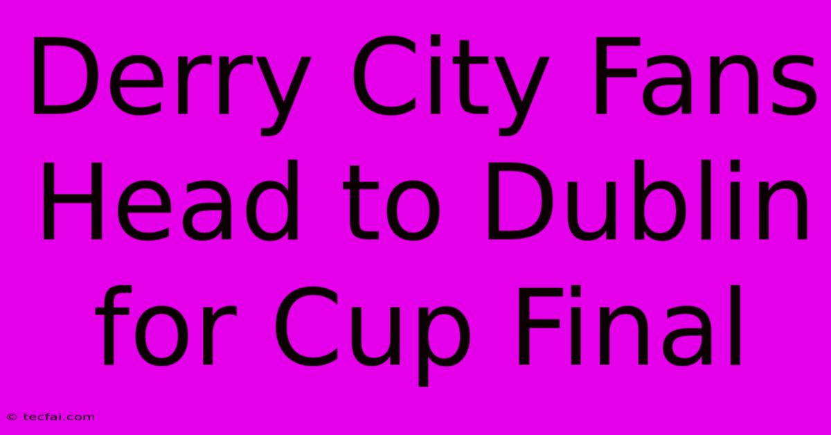 Derry City Fans Head To Dublin For Cup Final