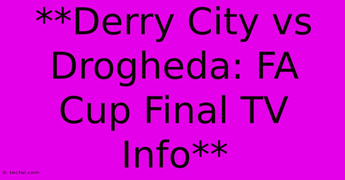 **Derry City Vs Drogheda: FA Cup Final TV Info**