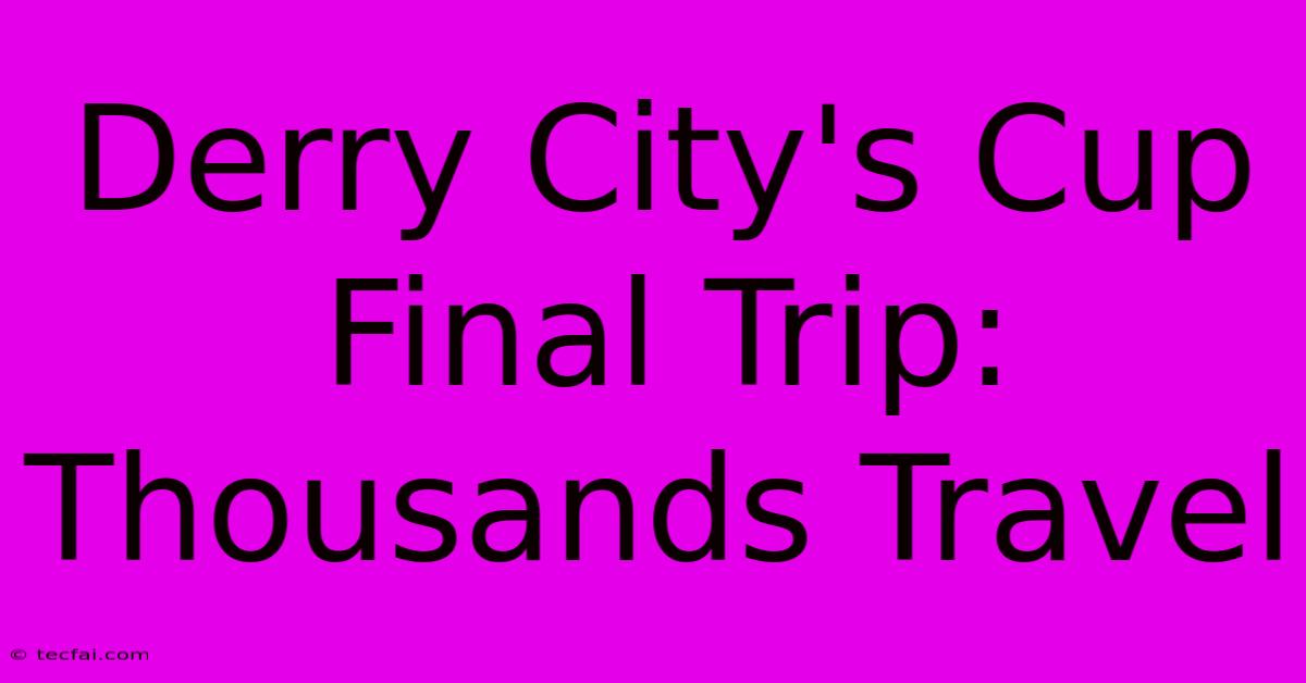 Derry City's Cup Final Trip: Thousands Travel