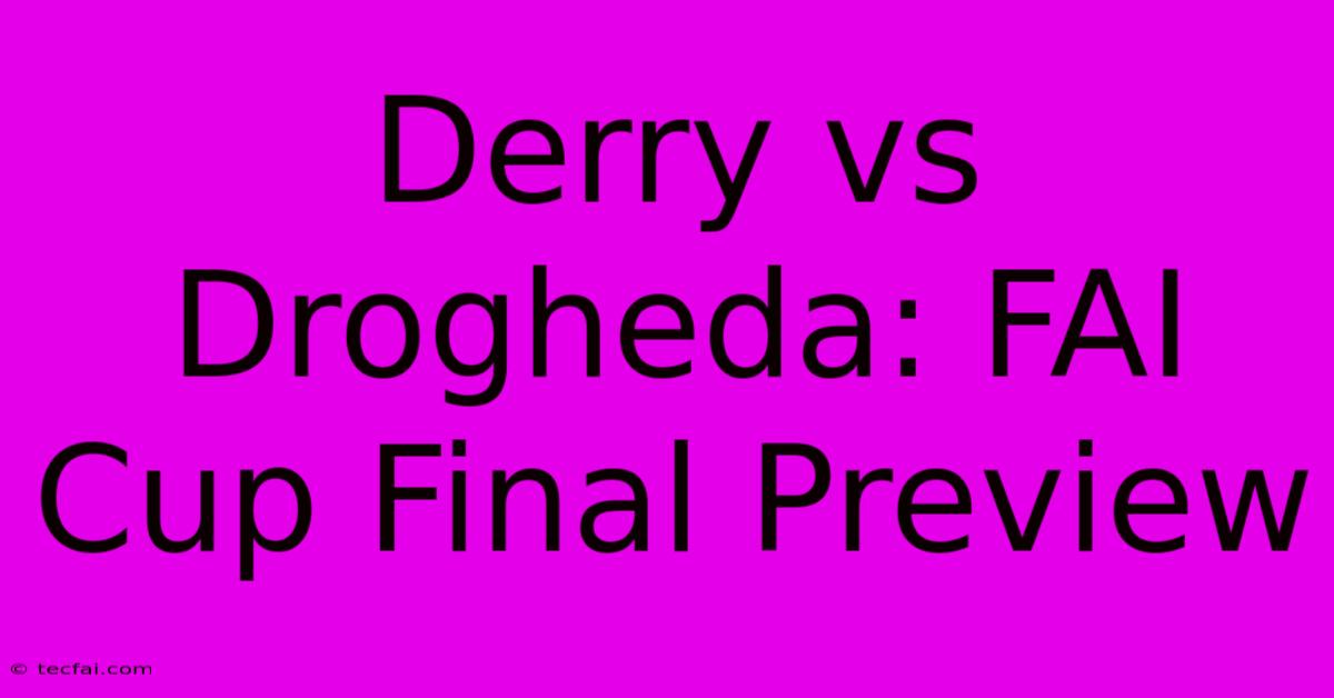 Derry Vs Drogheda: FAI Cup Final Preview 