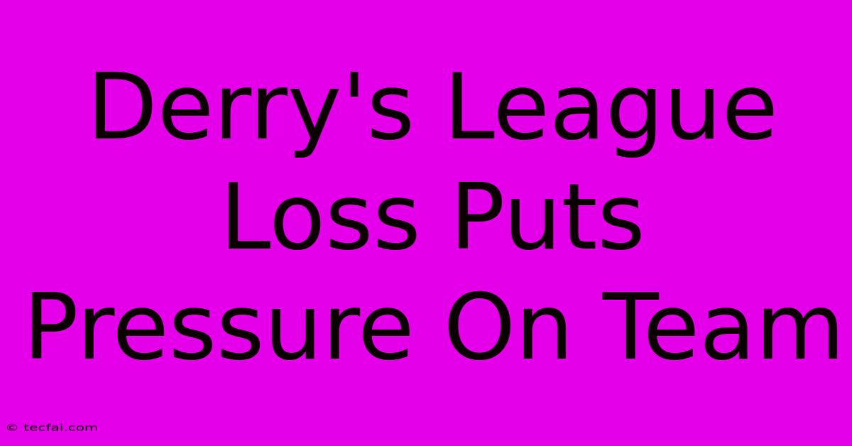 Derry's League Loss Puts Pressure On Team