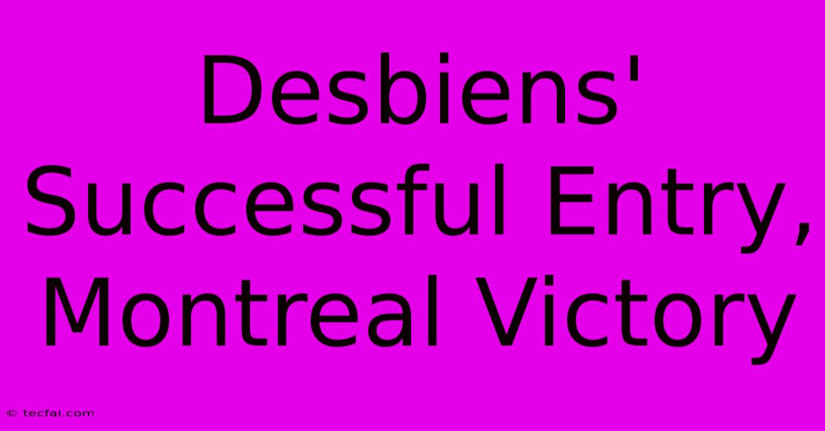 Desbiens' Successful Entry, Montreal Victory