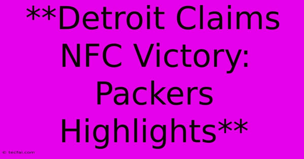 **Detroit Claims NFC Victory: Packers Highlights** 