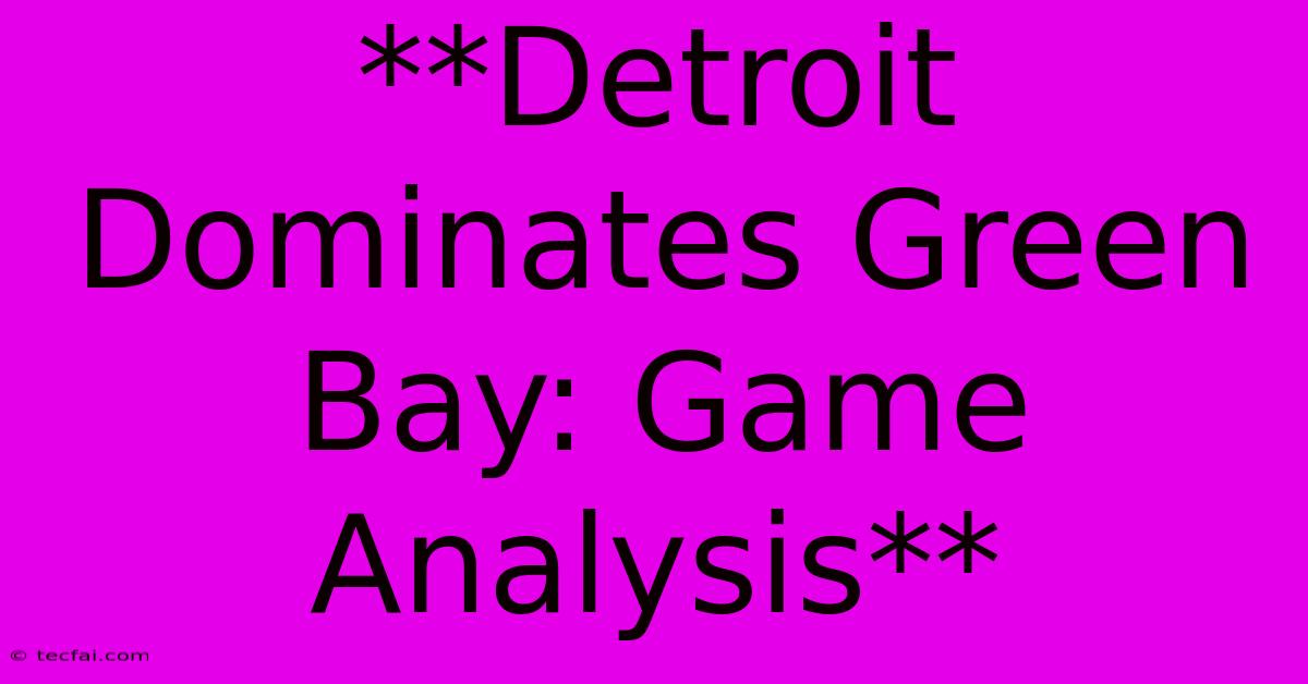 **Detroit Dominates Green Bay: Game Analysis**