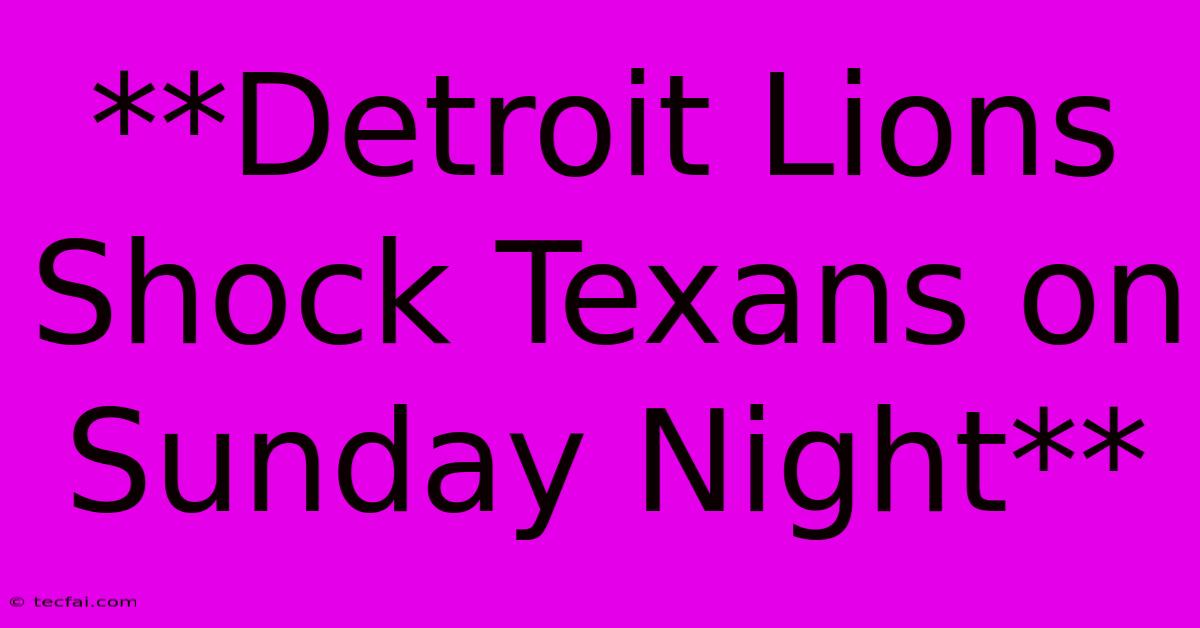 **Detroit Lions Shock Texans On Sunday Night**