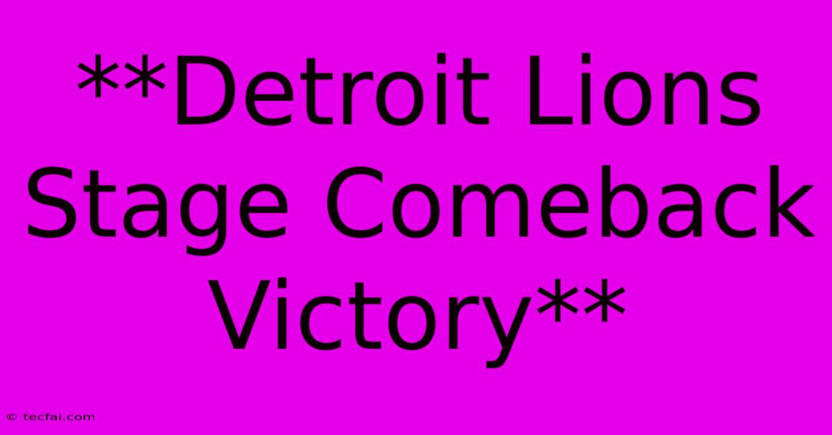 **Detroit Lions Stage Comeback Victory**