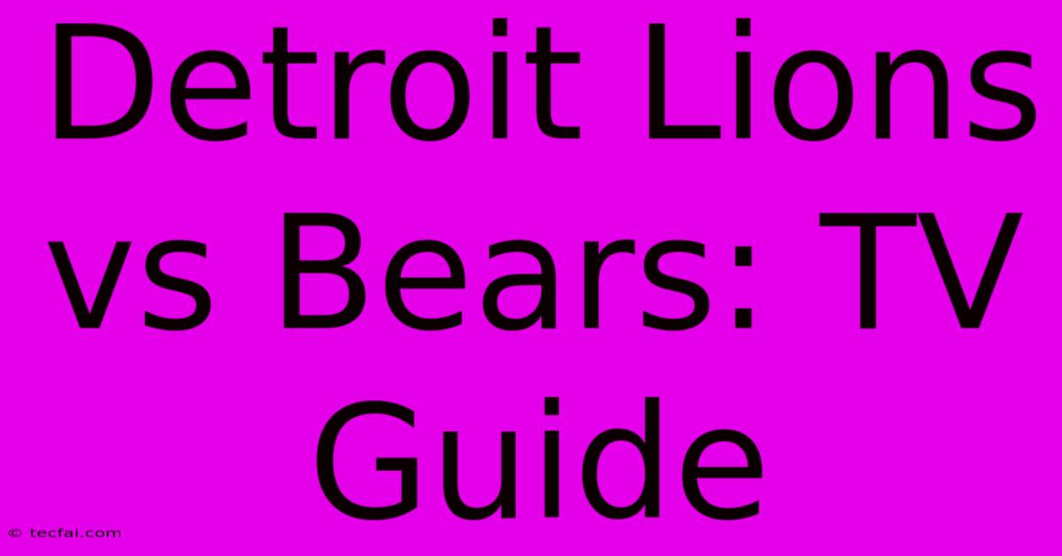 Detroit Lions Vs Bears: TV Guide