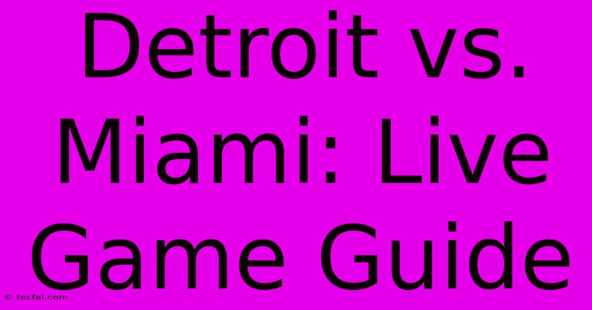 Detroit Vs. Miami: Live Game Guide 