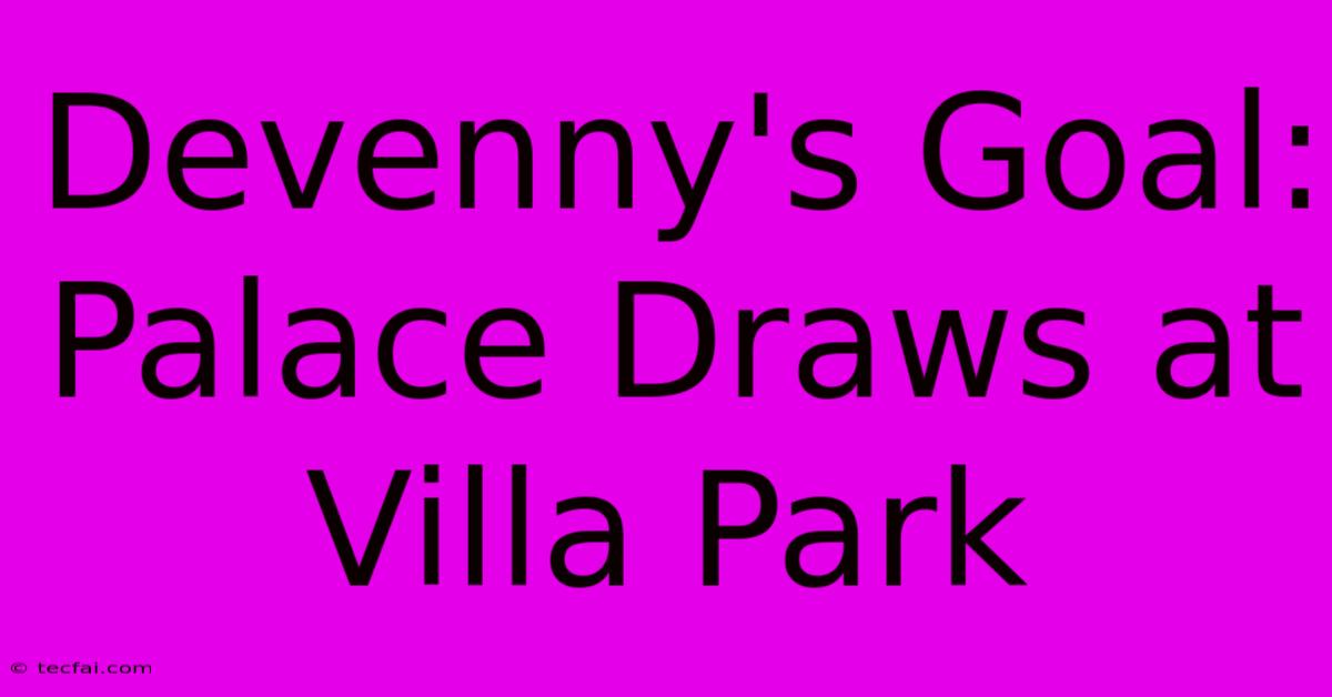 Devenny's Goal: Palace Draws At Villa Park