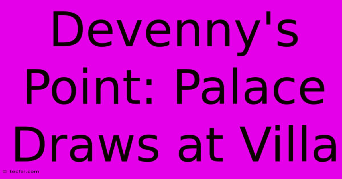 Devenny's Point: Palace Draws At Villa