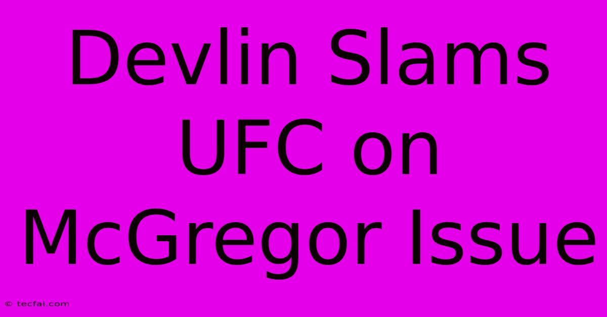 Devlin Slams UFC On McGregor Issue