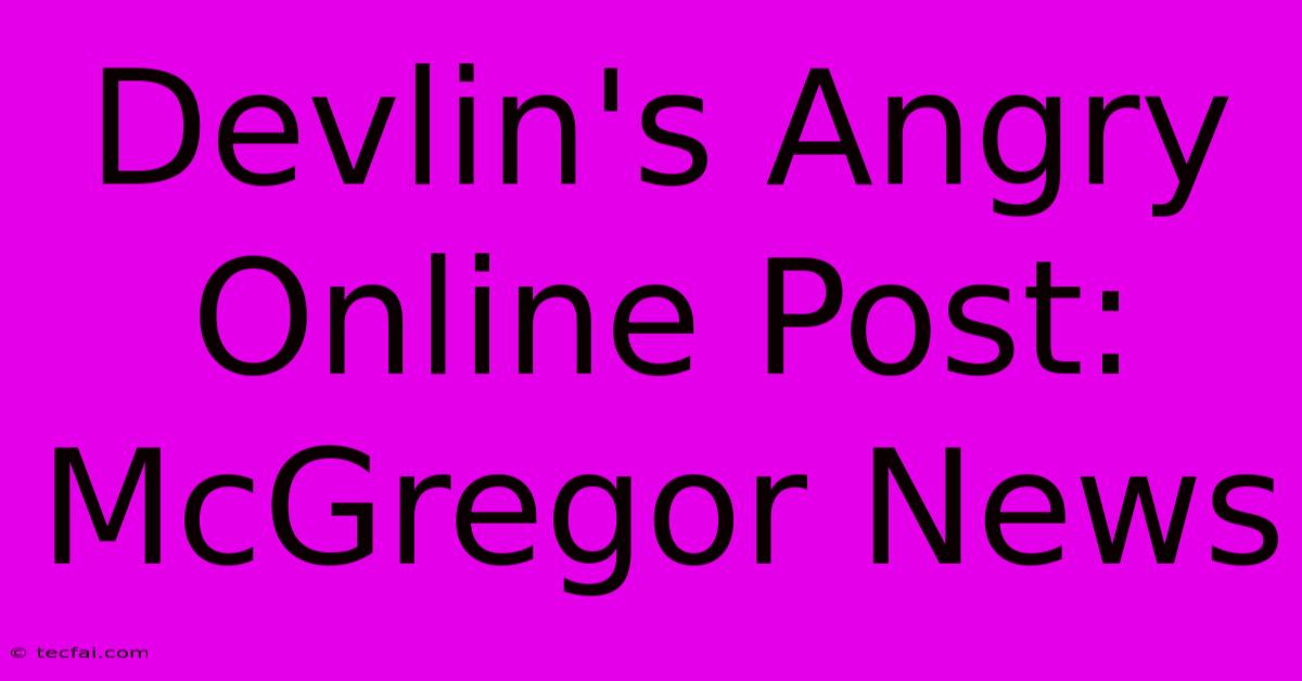 Devlin's Angry Online Post: McGregor News