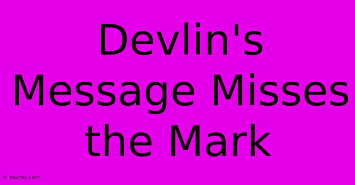 Devlin's Message Misses The Mark