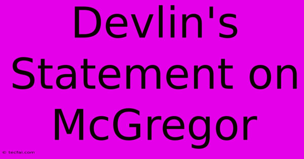 Devlin's Statement On McGregor