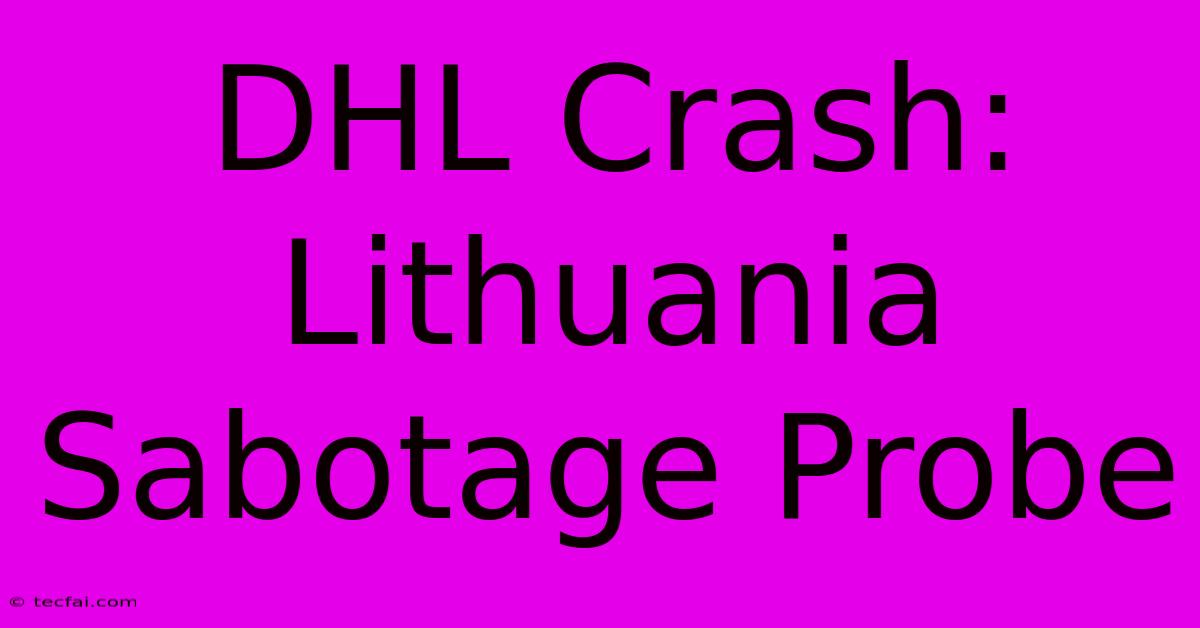 DHL Crash: Lithuania Sabotage Probe