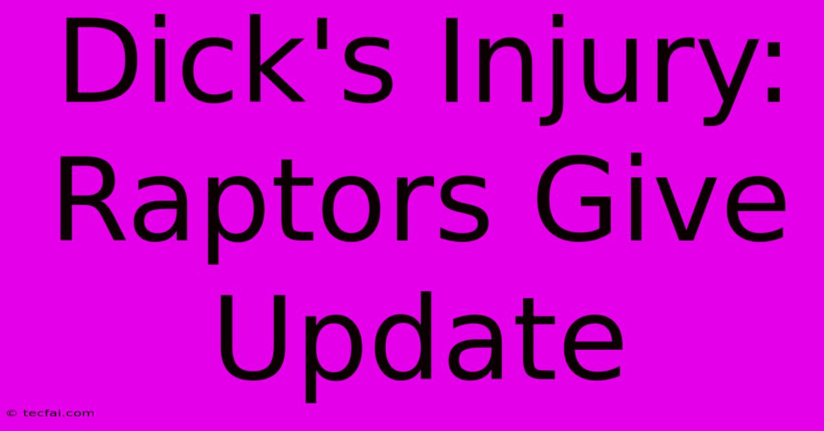 Dick's Injury: Raptors Give Update