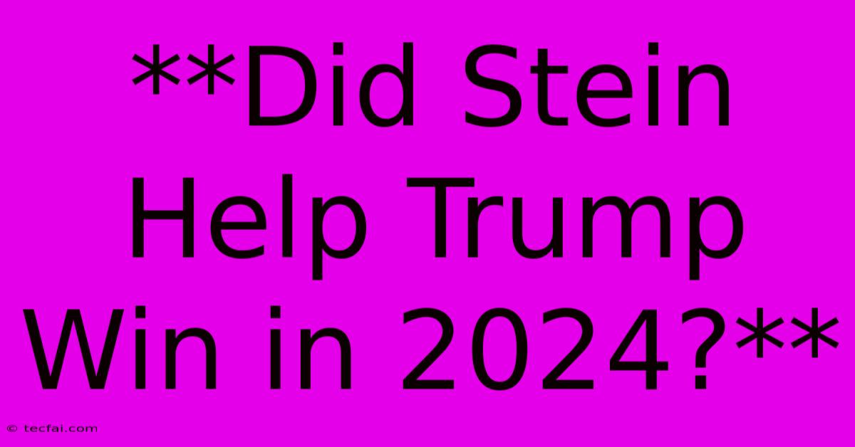 **Did Stein Help Trump Win In 2024?**