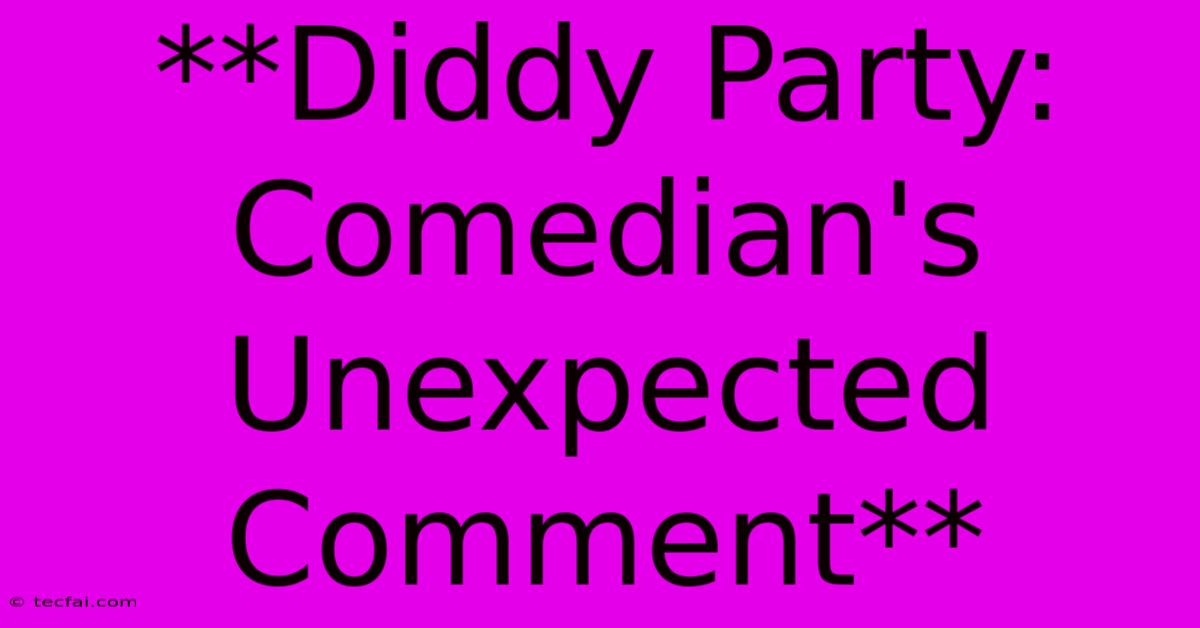 **Diddy Party: Comedian's Unexpected Comment**