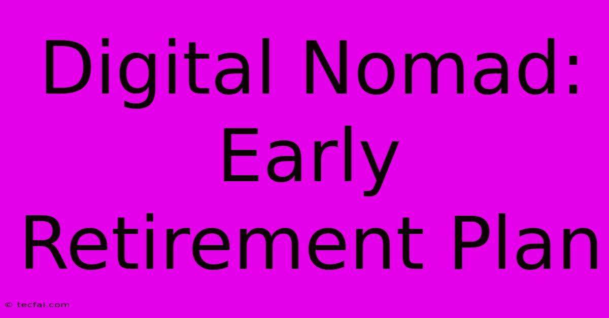 Digital Nomad: Early Retirement Plan