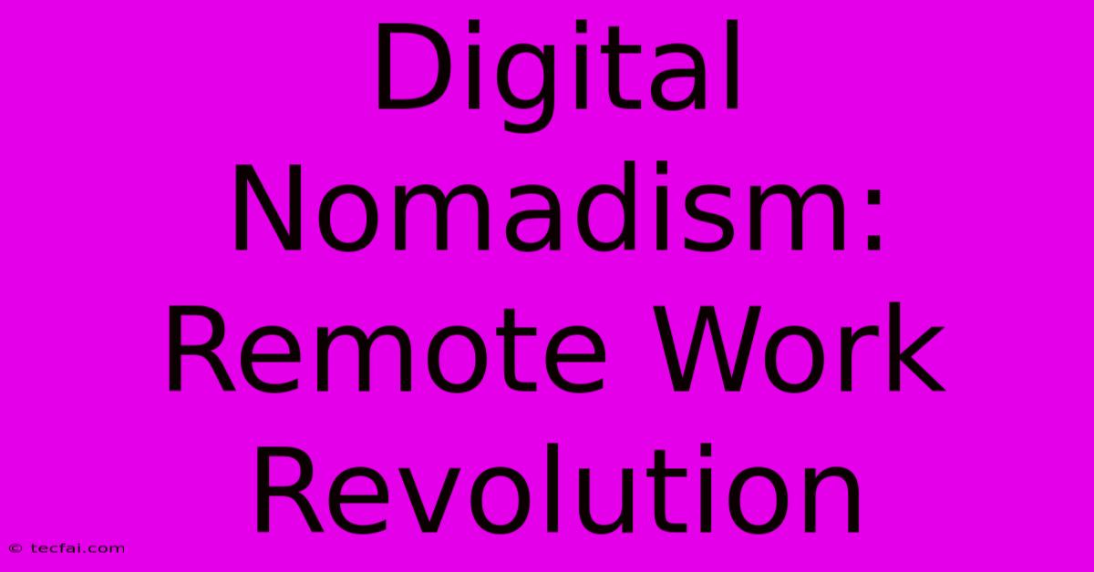 Digital Nomadism: Remote Work Revolution