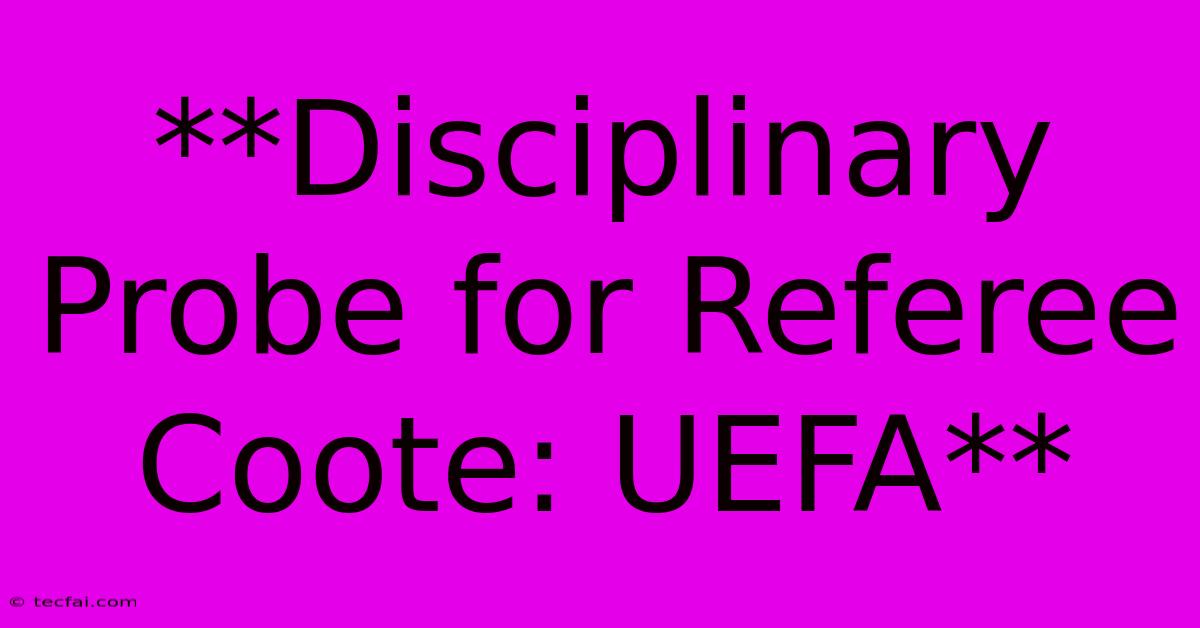 **Disciplinary Probe For Referee Coote: UEFA**