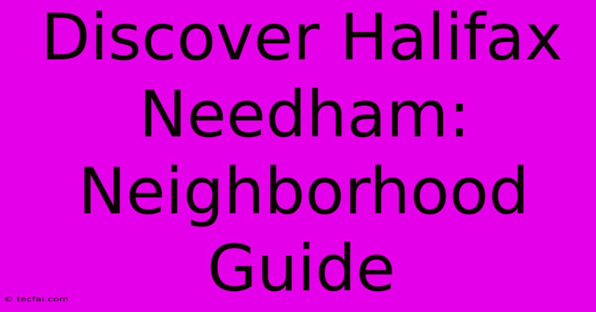 Discover Halifax Needham: Neighborhood Guide